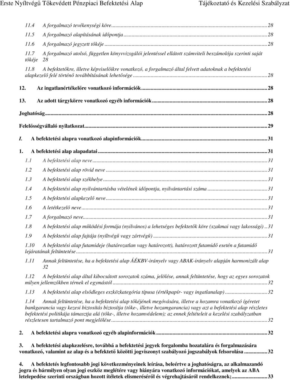 Az ingatlanértékelőre vonatkozó információk... 28 13. Az adott tárgykörre vonatkozó egyéb információk... 28 Joghatóság... 28 Felelősségvállaló nyilatkozat... 29 I.