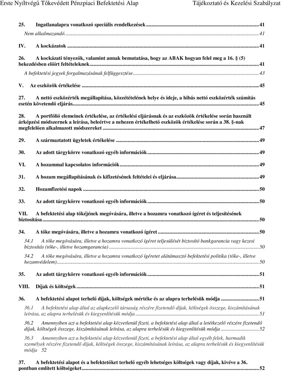 A nettó eszközérték megállapítása, közzétételének helye és ideje, a hibás nettó eszközérték számítás esetén követendő eljárás... 45 28.