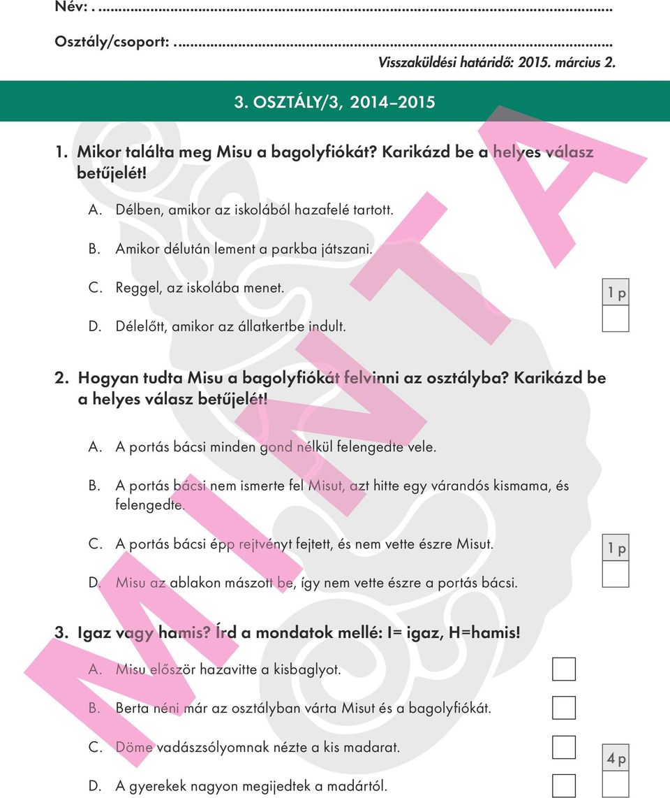 Karikázd be a helyes válasz betűjelét! A. A portás bácsi minden gond nélkül felengedte vele. B. A portás bácsi nem ismerte fel Misut, azt hitte egy várandós kismama, és felengedte. C.