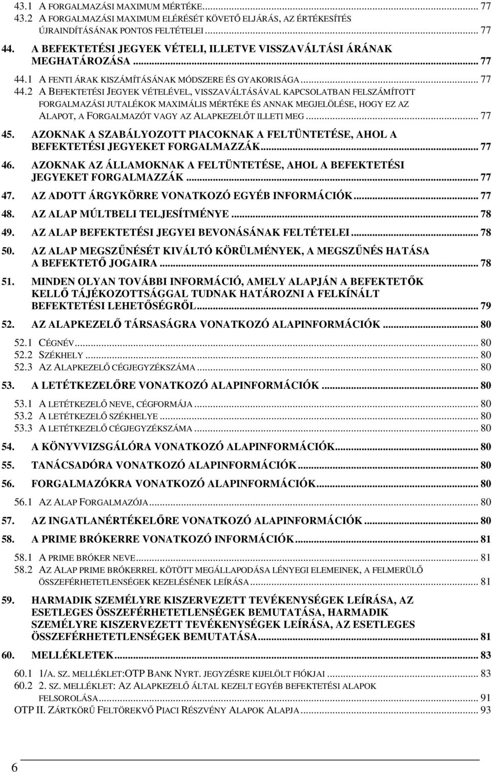 1 A FENTI ÁRAK KISZÁMÍTÁSÁNAK MÓDSZERE ÉS GYAKORISÁGA... 77 44.