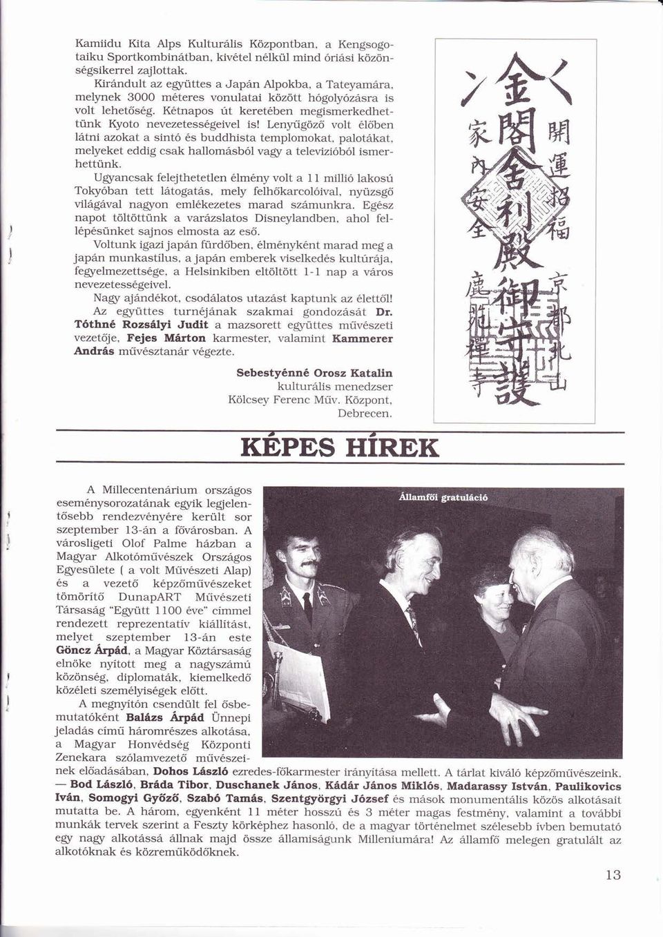 Lenyűgözőű ő volt lőben ő ltni azokat a sint s buddhista templomokat, palotkat, melyeket eddig csak hallomsbl vagy a televizibl ü ismerhettünk.