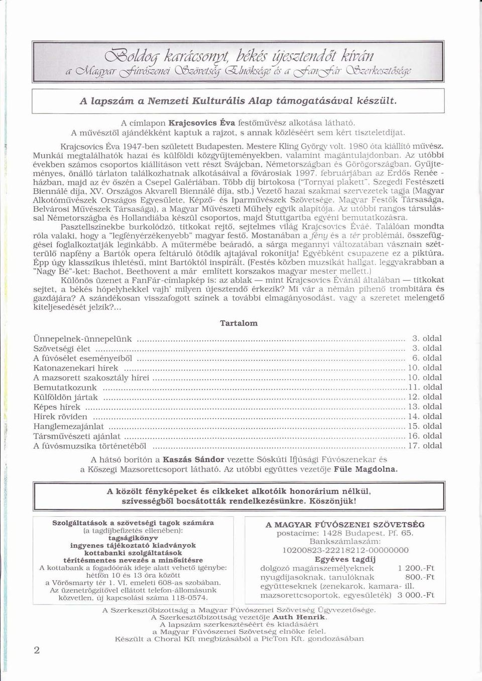 Munki megtallhatk ő hazai s külföldiü ö közgyűjtemnyekben, ö ú valamint magntulajdonban. Az utbbi vekben szmos csoportos killítson í vett rszt Svjcban, Nmetorszgban s Görögorszgban.