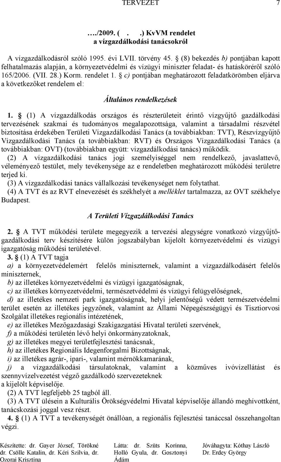 c) pontjában meghatározott feladatkörömben eljárva a következőket rendelem el: Általános rendelkezések 1.