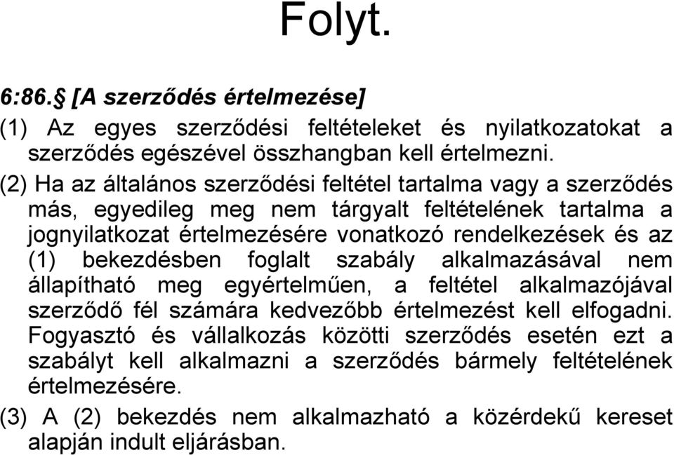 és az (1) bekezdésben foglalt szabály alkalmazásával nem állapítható meg egyértelműen, a feltétel alkalmazójával szerződő fél számára kedvezőbb értelmezést kell elfogadni.