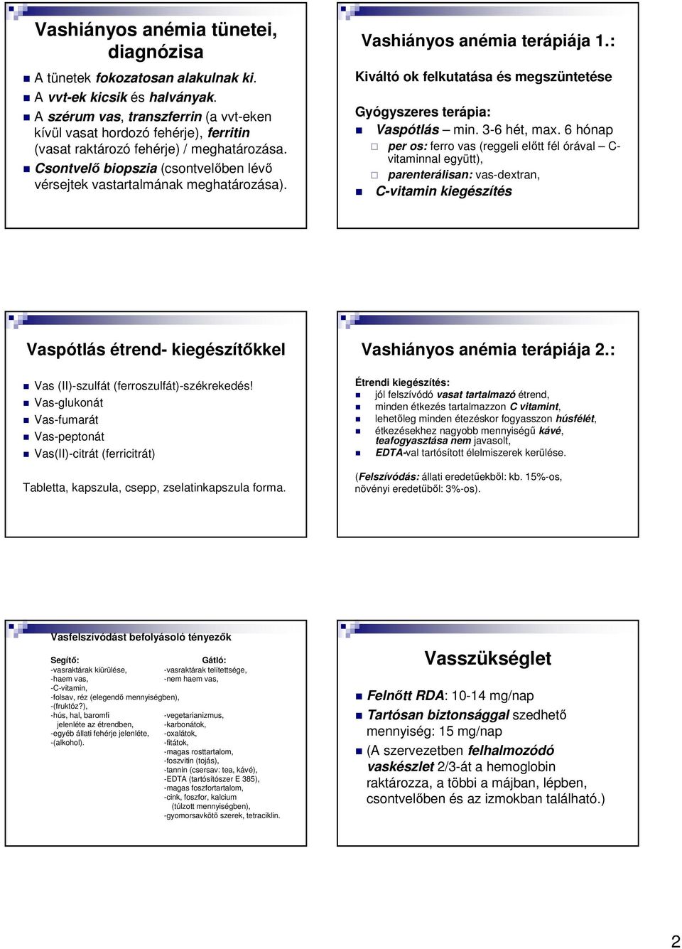 Vashiányos anémia terápiája 1.: Kiváltó ok felkutatása és megszüntetése Gyógyszeres terápia: Vaspótlás min. 3-6 hét, max.