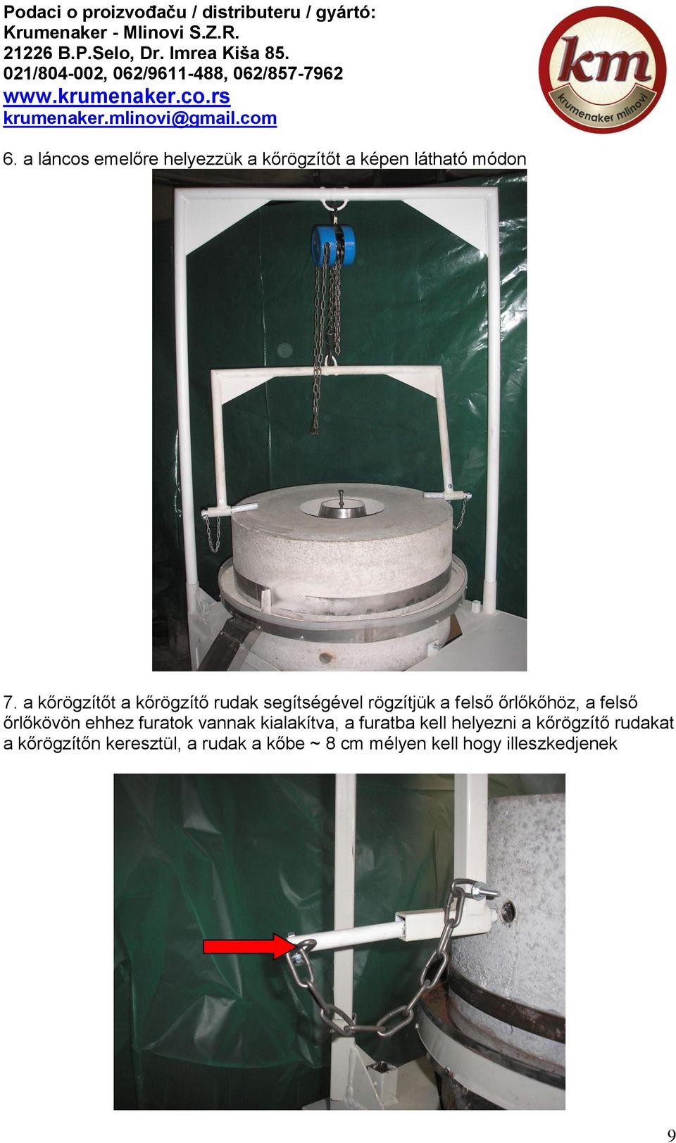 felső őrlőkövön ehhez furatok vannak kialakítva, a furatba kell helyezni a