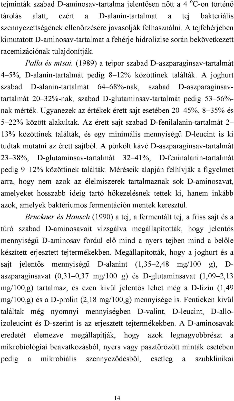 (1989) a tejpor szabad D-aszparaginsav-tartalmát 4 5%, D-alanin-tartalmát pedig 8 12% közöttinek találták.