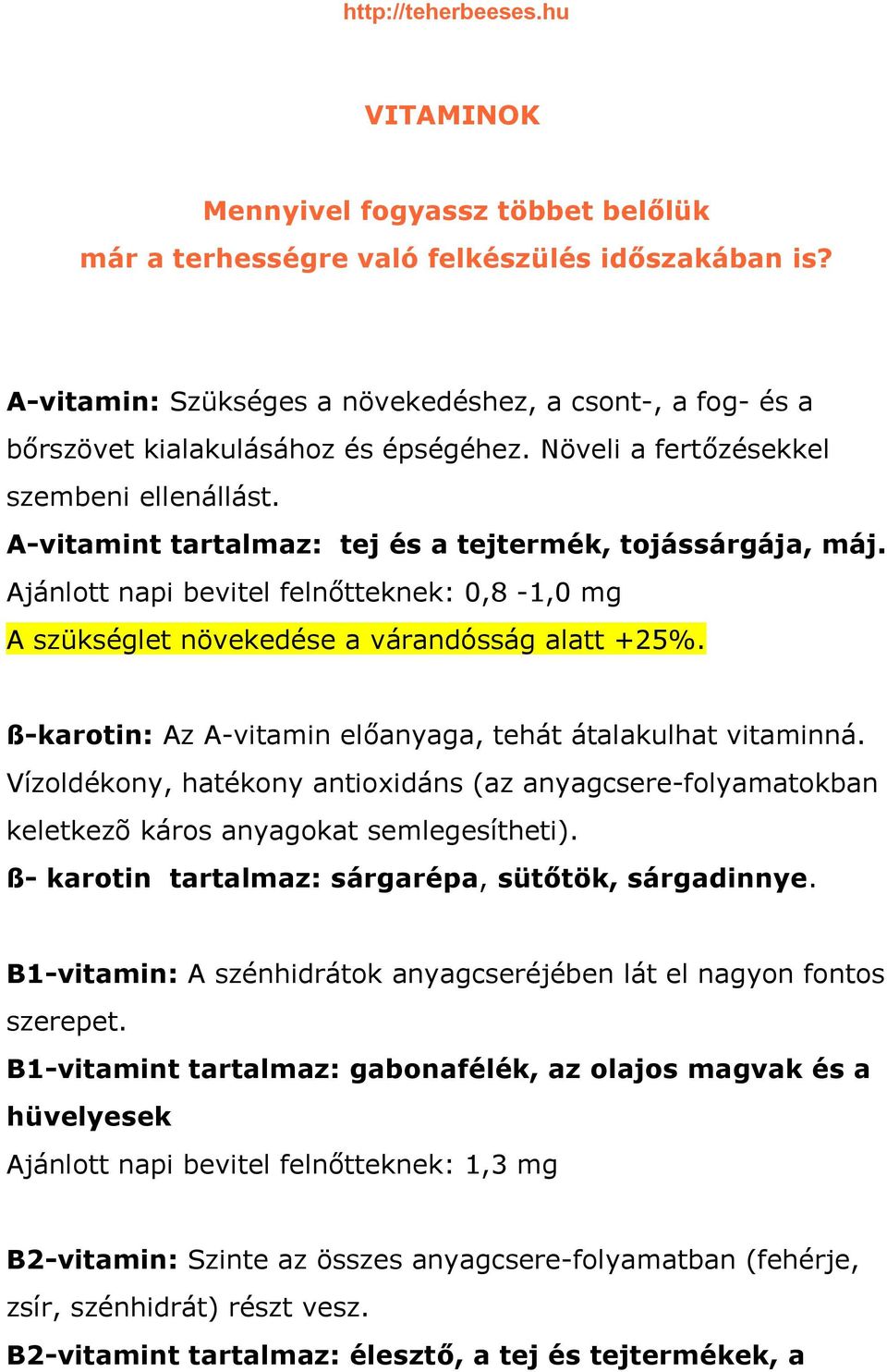 ß-karotin: Az A-amin előanyaga, tehát átalakulhat aminná. Vízoldékony, hatékony antioxidáns (az anyagcsere-folyamatokban keletkezõ káros anyagokat semlegesítheti).