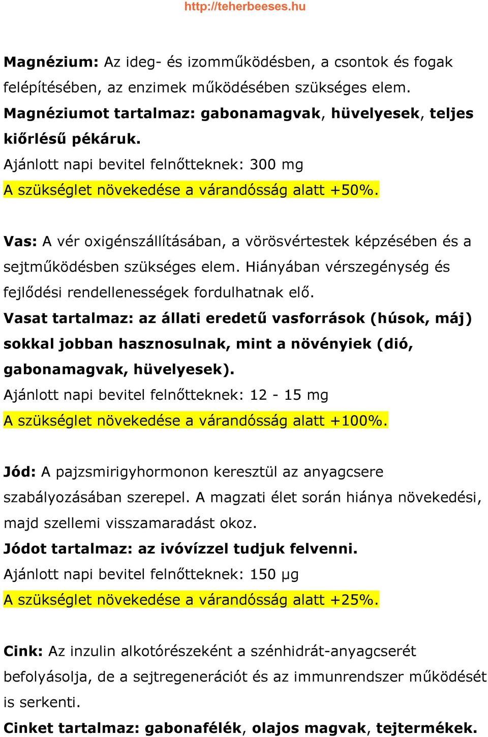 Hiányában vérszegénység és fejlődési rendellenességek fordulhatnak elő.