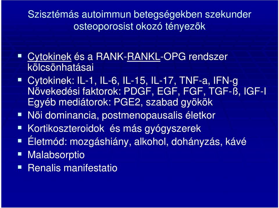 FGF, TGF-ß, IGF-I Egyéb mediátorok: PGE2, szabad gyökök Női dominancia, postmenopausalis életkor