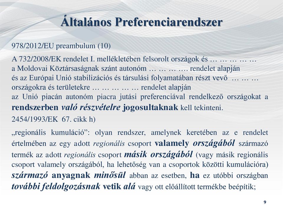 országokat a rendszerben való részvételre jogosultaknak kell tekinteni. 2454/1993/EK 67.