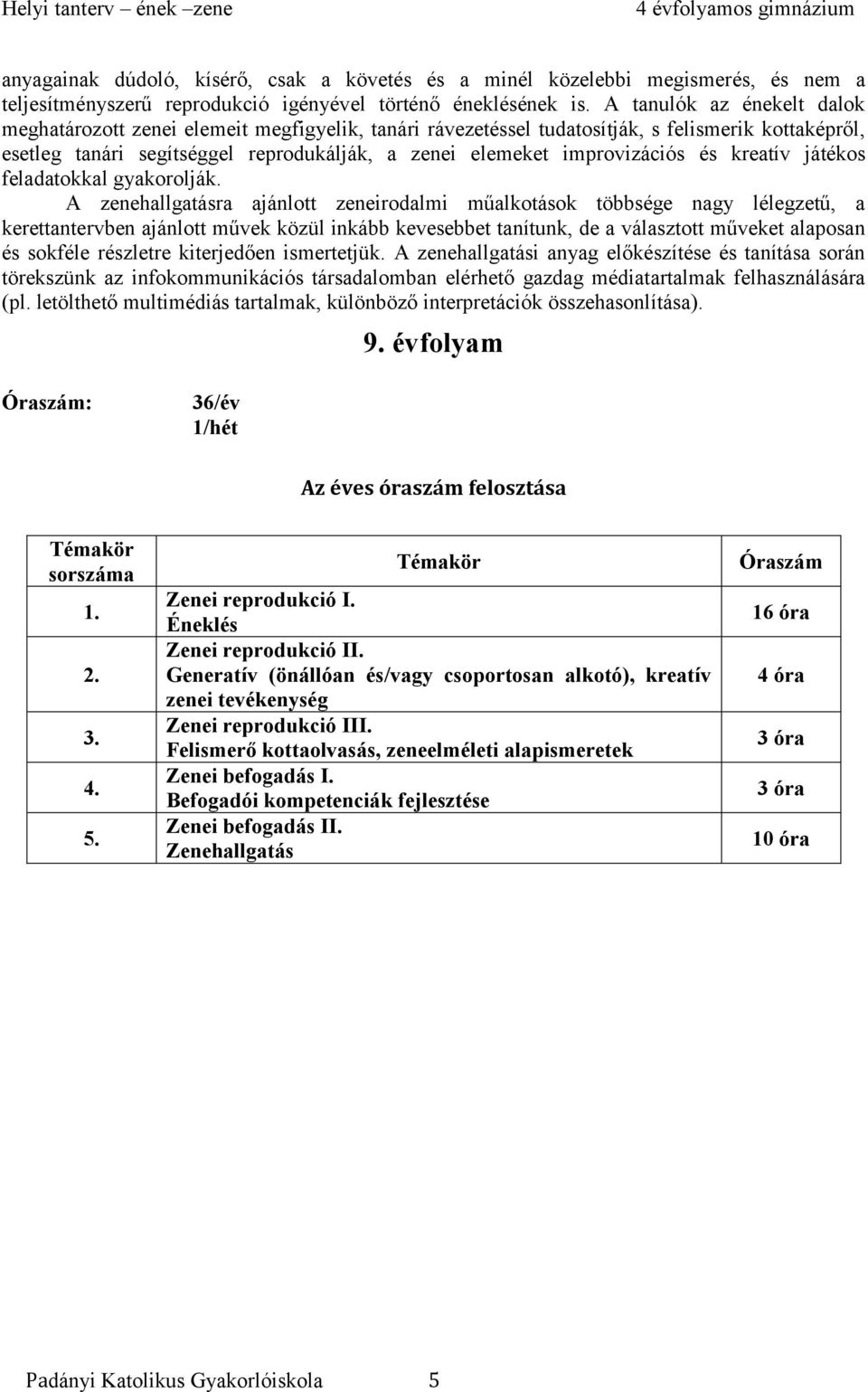 improvizációs és kreatív játékos feladatokkal gyakorolják.