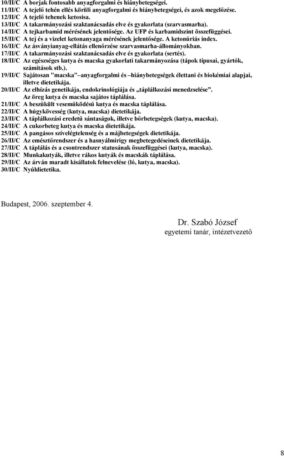 15/II/C A tej és a vizelet ketonanyaga mérésének jelentősége. A ketonúriás index. 16/II/C Az ásványianyag-ellátás ellenőrzése szarvasmarha-állományokban.