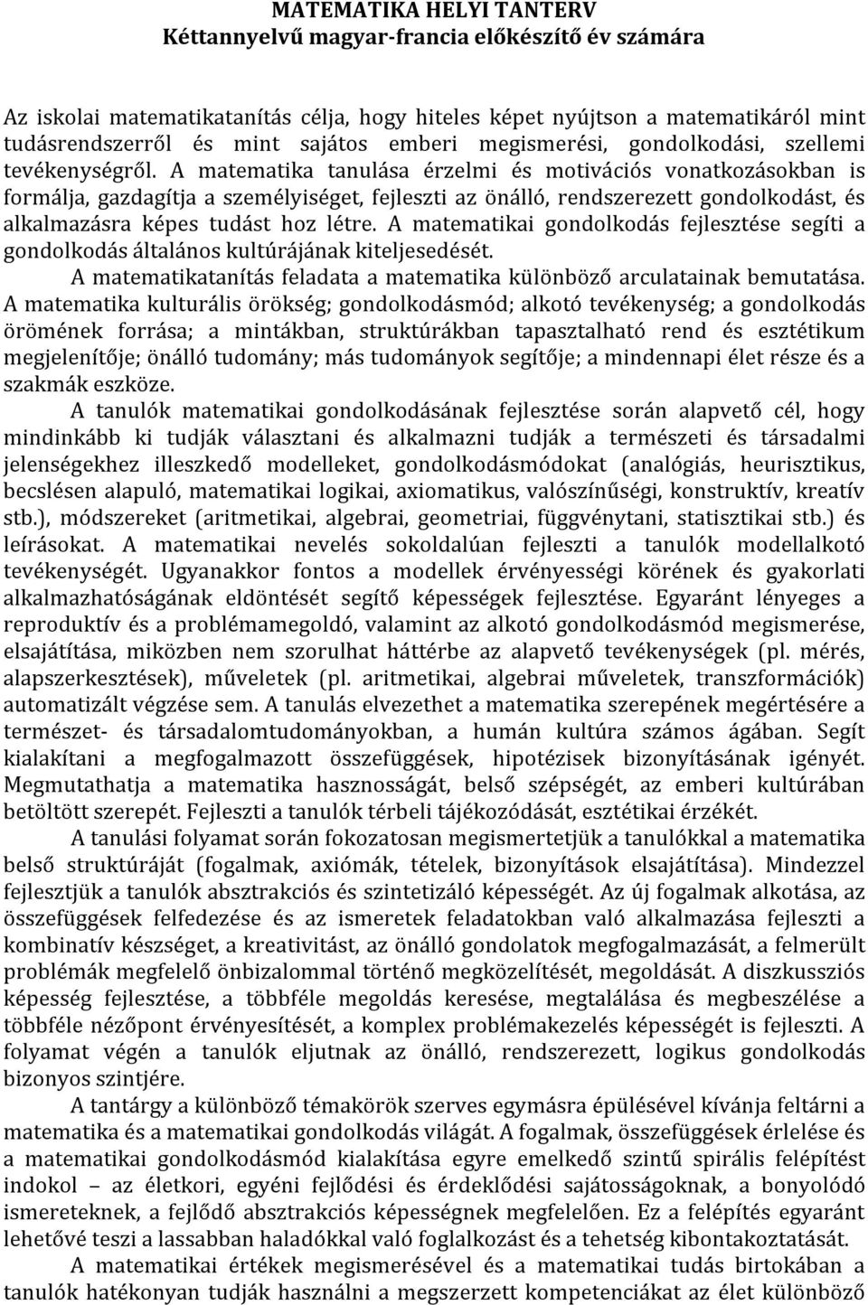 A matematika tanulása érzelmi és motivációs vonatkozásokban is formálja, gazdagítja a személyiséget, fejleszti az önálló, rendszerezett gondolkodást, és alkalmazásra képes tudást hoz létre.