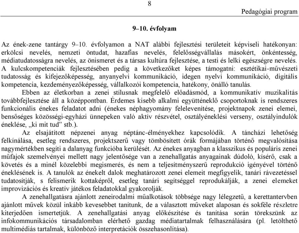 önismeret és a társas kultúra fejlesztése, a testi és lelki egészségre nevelés.