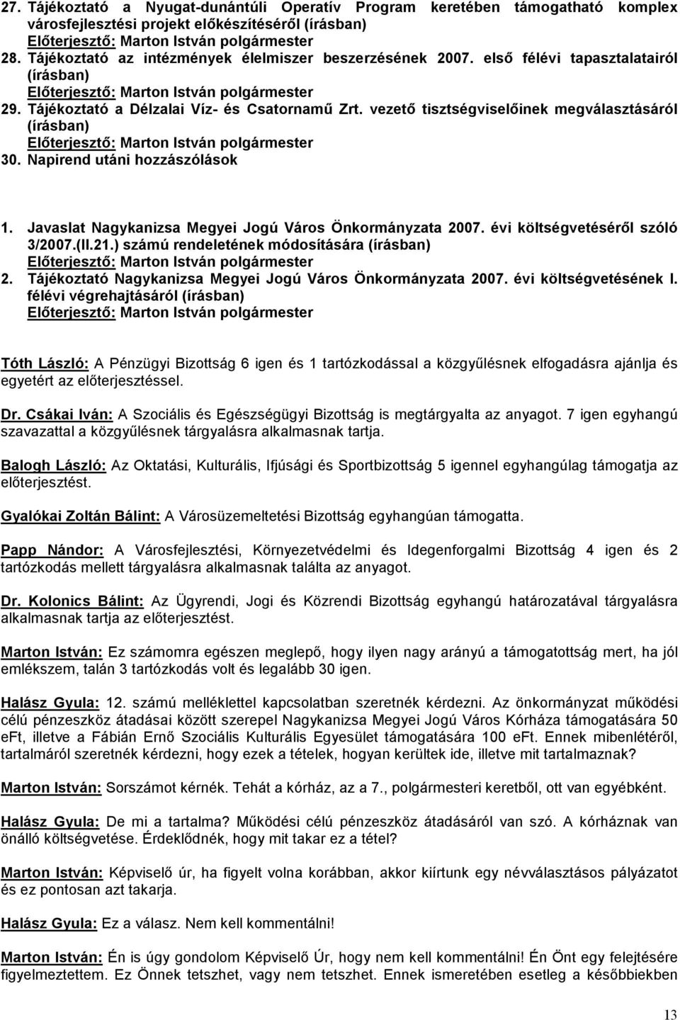 Javaslat Nagykanizsa Megyei Jogú Város Önkormányzata 2007. évi költségvetéséről szóló 3/2007.(II.21.) számú rendeletének módosítására (írásban) 2.