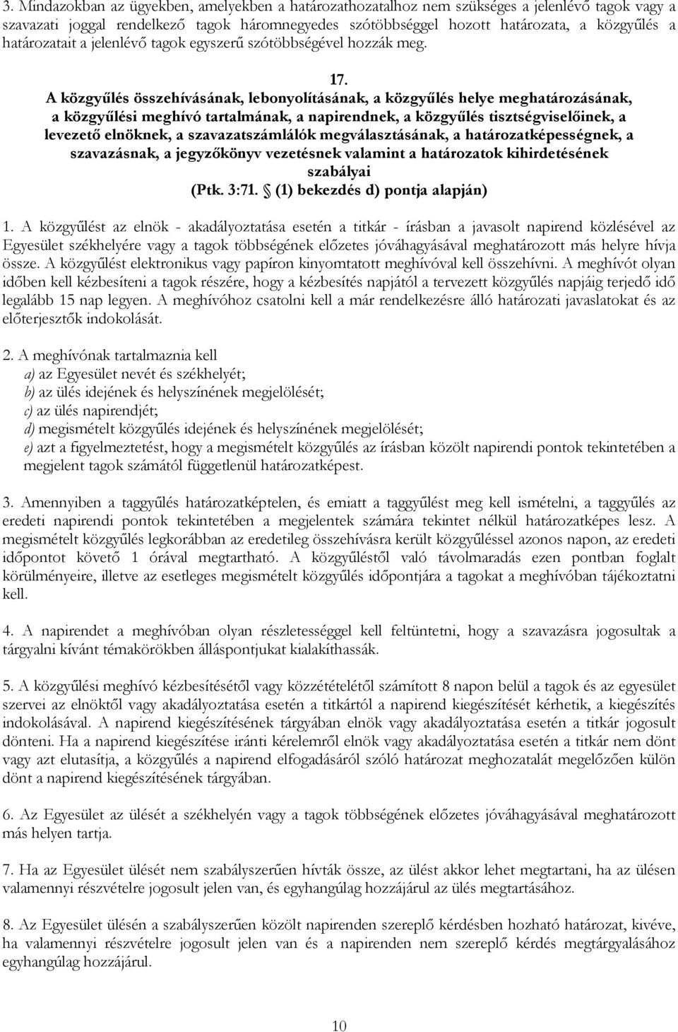 A közgyűlés összehívásának, lebonyolításának, a közgyűlés helye meghatározásának, a közgyűlési meghívó tartalmának, a napirendnek, a közgyűlés tisztségviselőinek, a levezető elnöknek, a