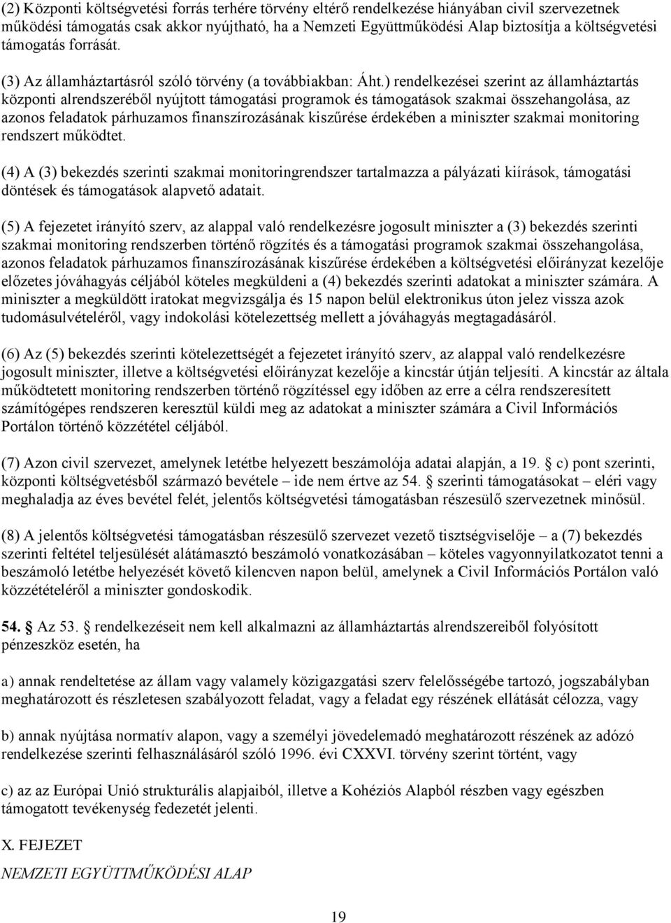 ) rendelkezései szerint az államháztartás központi alrendszeréből nyújtott támogatási programok és támogatások szakmai összehangolása, az azonos feladatok párhuzamos finanszírozásának kiszűrése