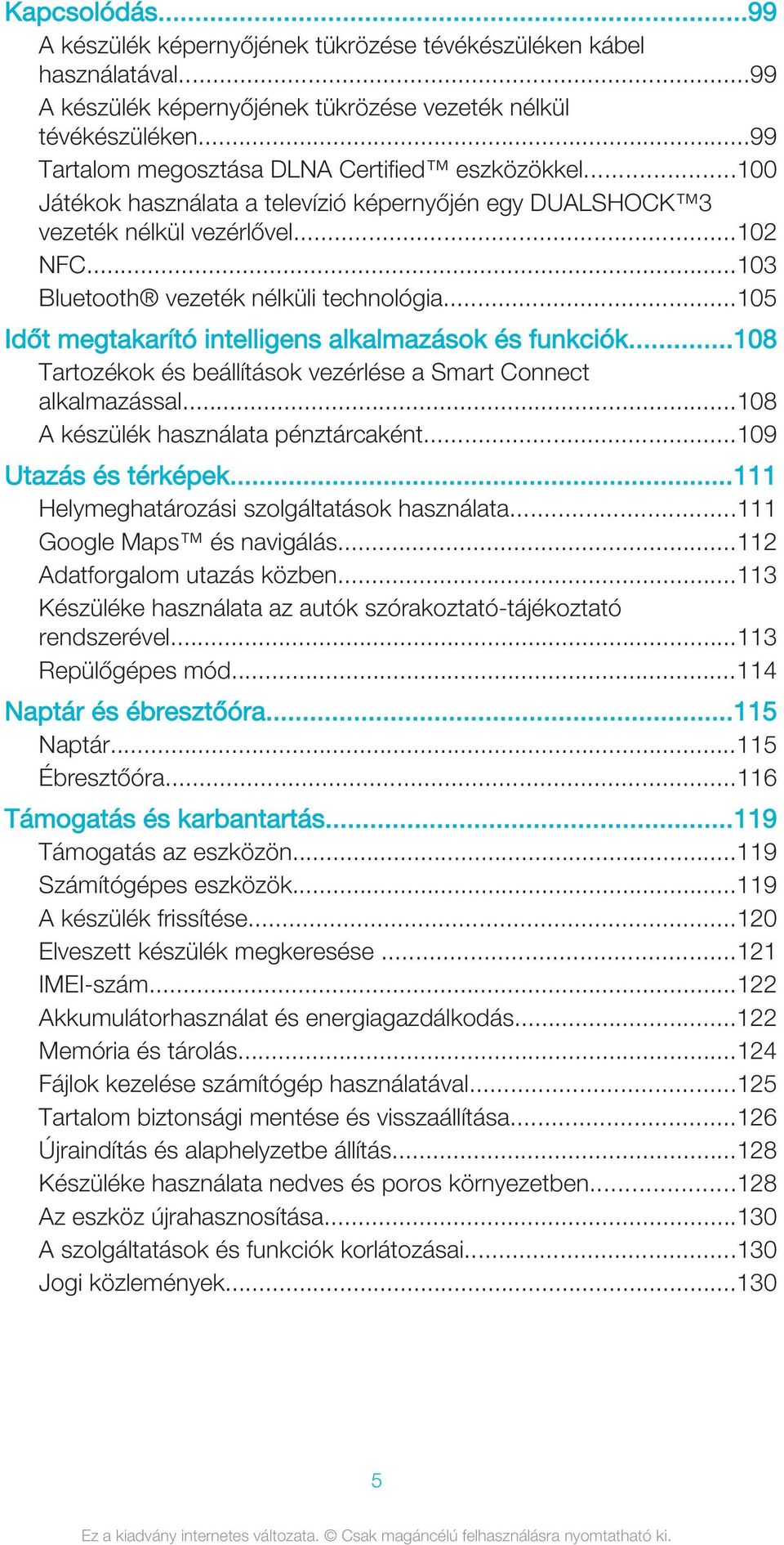 ..105 Időt megtakarító intelligens alkalmazások és funkciók...108 Tartozékok és beállítások vezérlése a Smart Connect alkalmazással...108 A készülék használata pénztárcaként...109 Utazás és térképek.