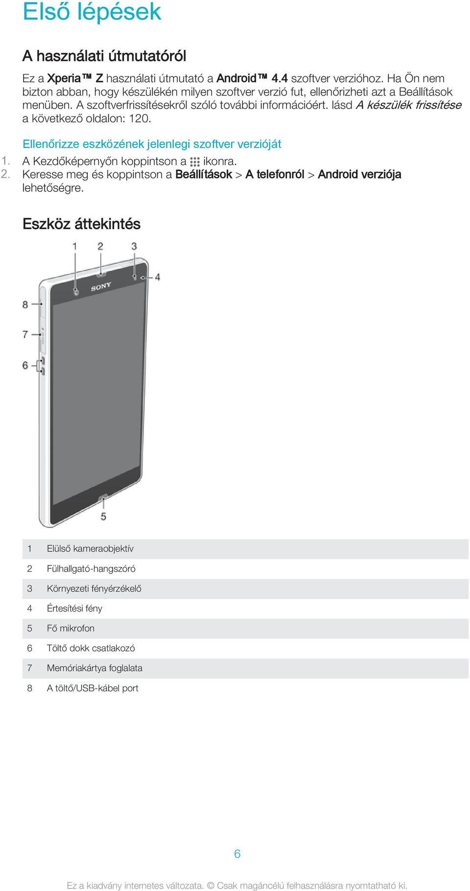 lásd A készülék frissítése a következő oldalon: 120. Ellenőrizze eszközének jelenlegi szoftver verzióját 2.