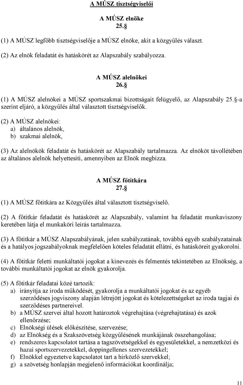 (2) A MÚSZ alelnökei: a) általános alelnök, b) szakmai alelnök, (3) Az alelnökök feladatát és hatáskörét az Alapszabály tartalmazza.