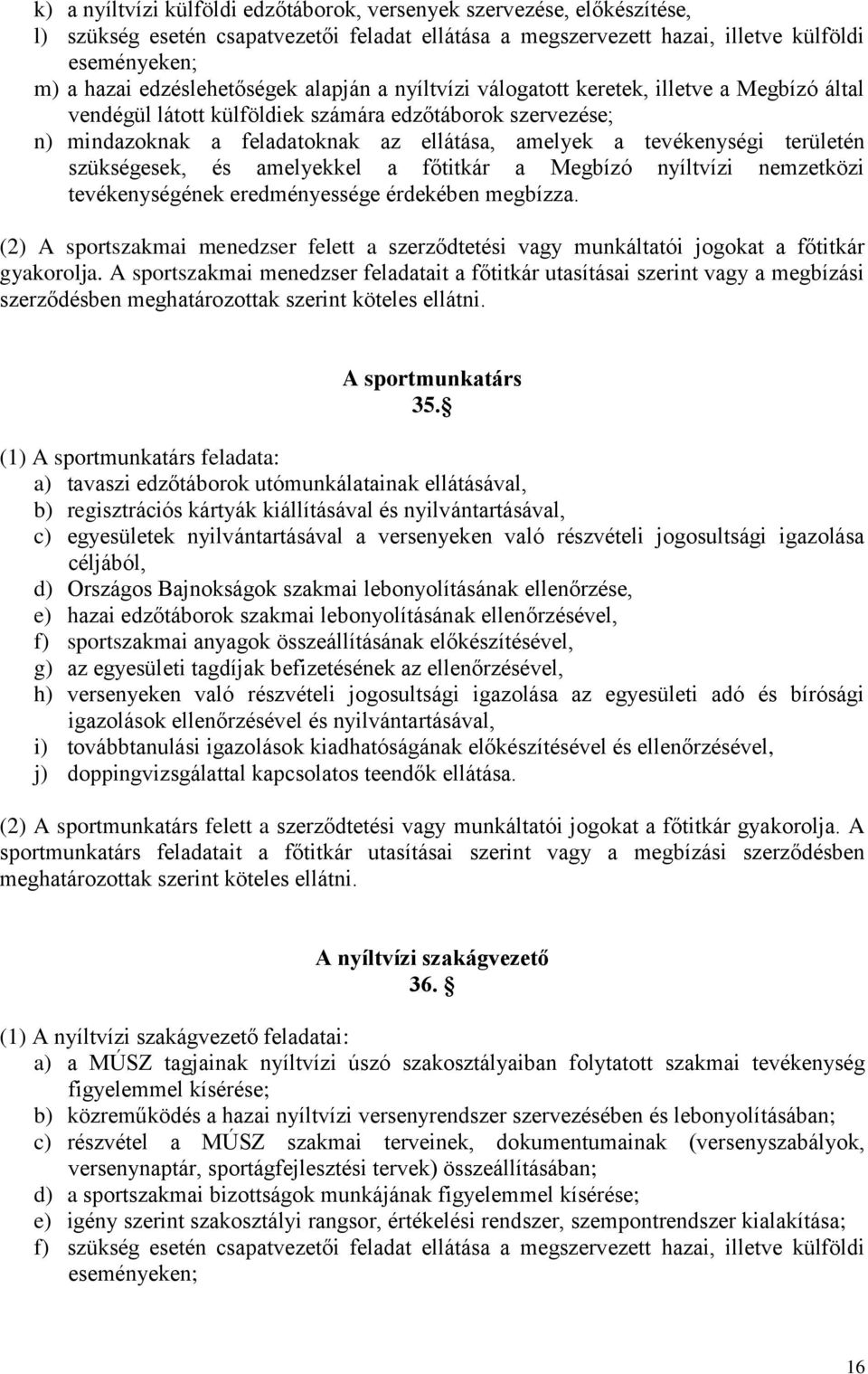 tevékenységi területén szükségesek, és amelyekkel a főtitkár a Megbízó nyíltvízi nemzetközi tevékenységének eredményessége érdekében megbízza.