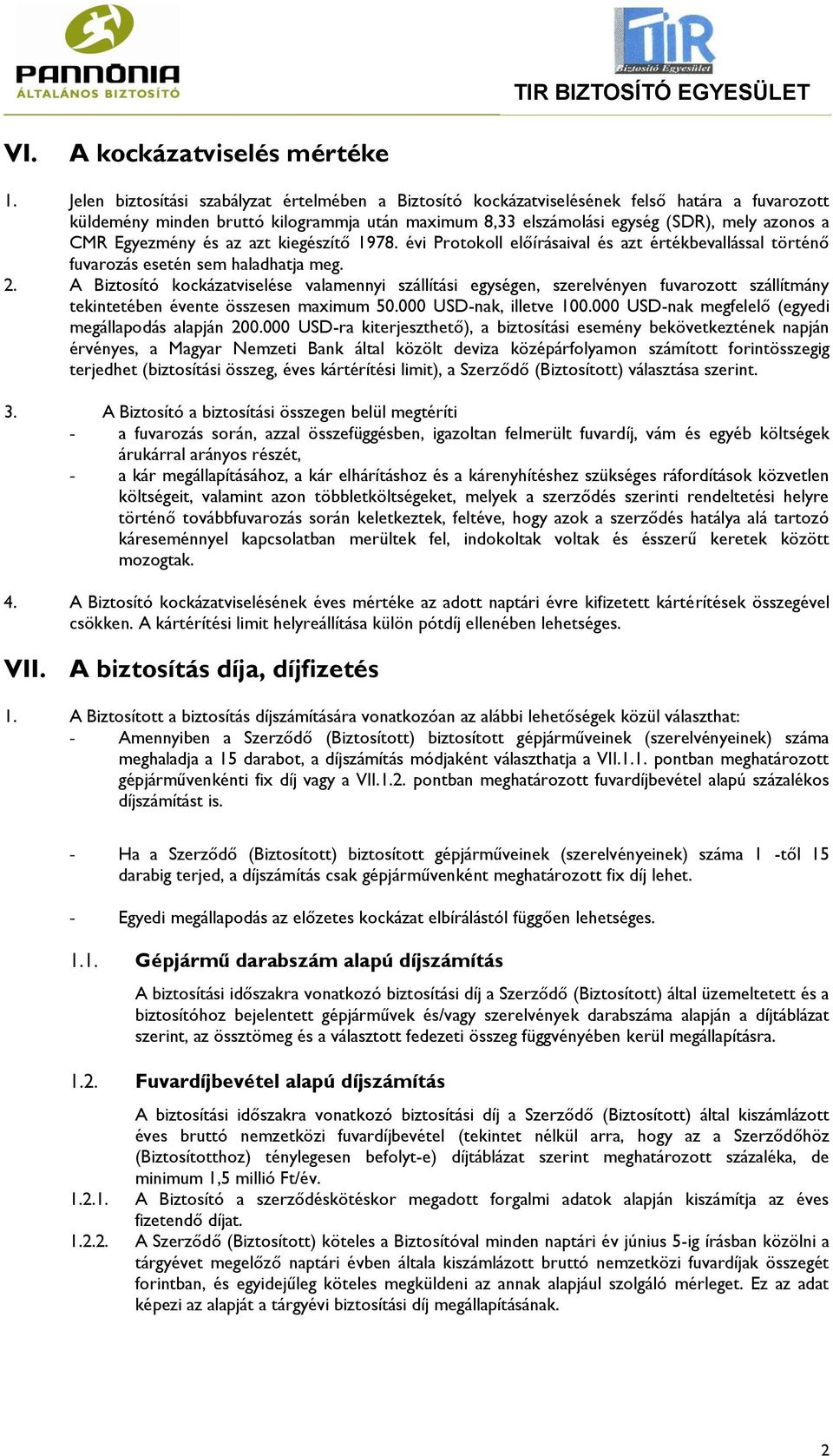 Egyezmény és az azt kiegészítő 1978. évi Protokoll előírásaival és azt értékbevallással történő fuvarozás esetén sem haladhatja meg. 2.