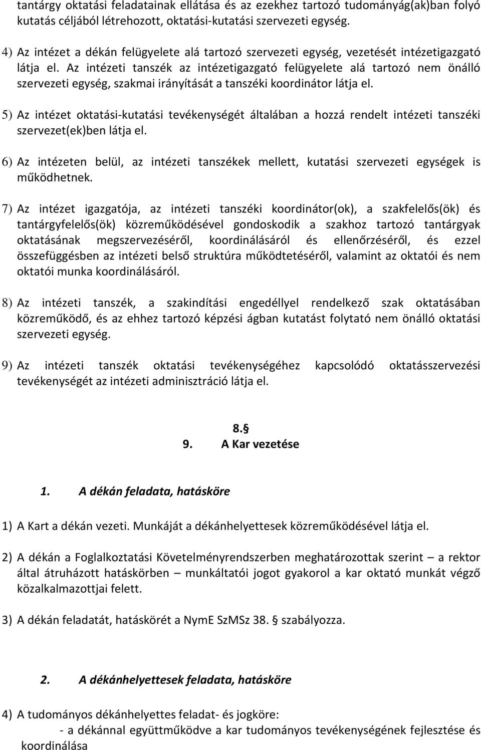 Az intézeti tanszék az intézetigazgató felügyelete alá tartozó nem önálló szervezeti egység, szakmai irányítását a tanszéki koordinátor látja el.