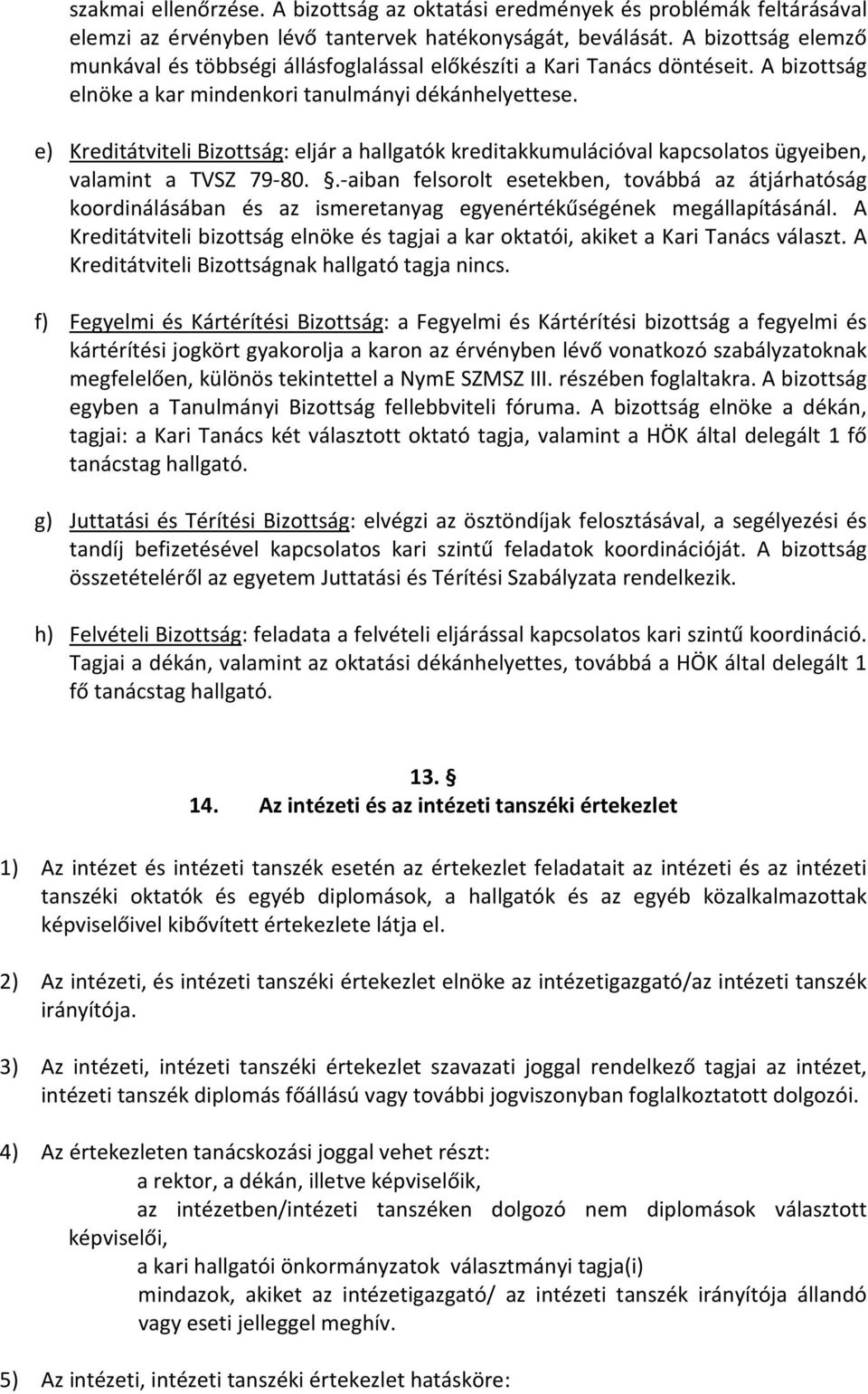 e) Kreditátviteli Bizottság: eljár a hallgatók kreditakkumulációval kapcsolatos ügyeiben, valamint a TVSZ 79-80.