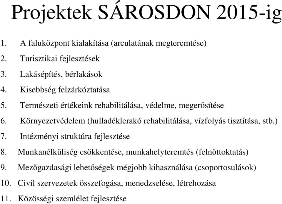 Környezetvédelem (hulladéklerakó rehabilitálása, vízfolyás tisztítása, stb.) 7. Intézményi struktúra fejlesztése 8.