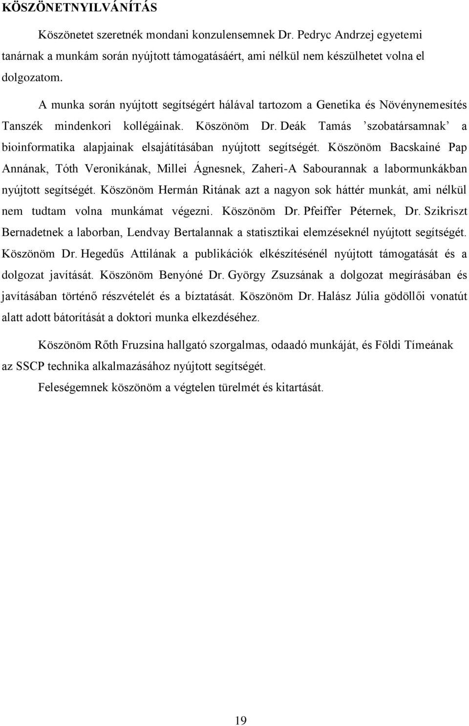 Deák Tamás szobatársamnak a bioinformatika alapjainak elsajátításában nyújtott segítségét.