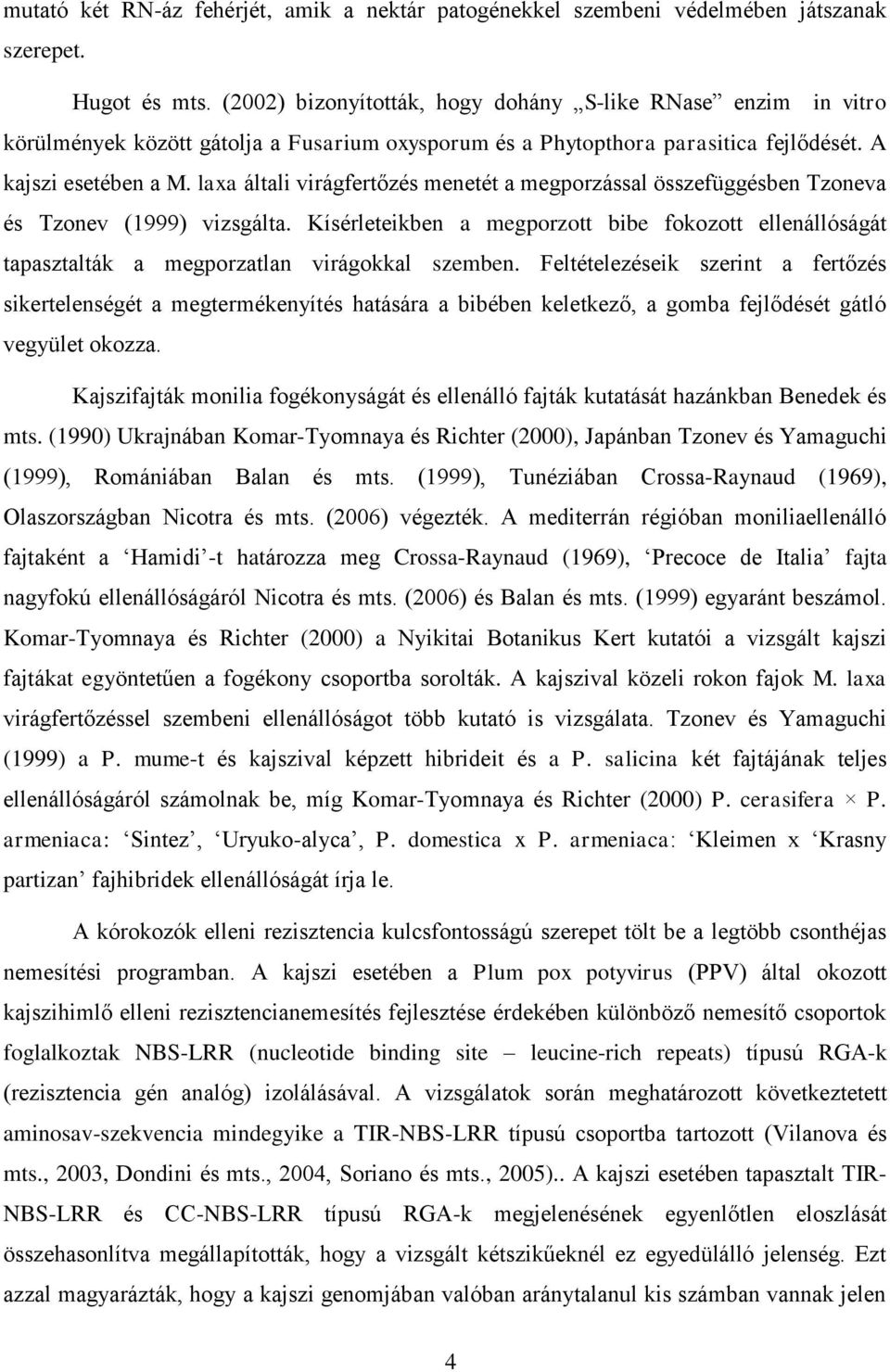 laxa általi virágfertőzés menetét a megporzással összefüggésben Tzoneva és Tzonev (1999) vizsgálta.