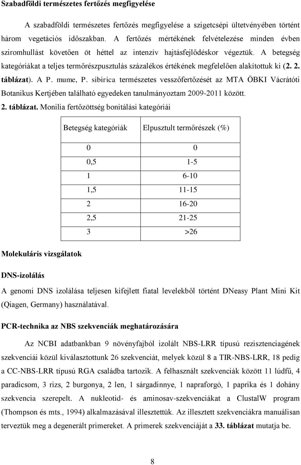 A betegség kategóriákat a teljes termőrészpusztulás százalékos értékének megfelelően alakítottuk ki (2. 2. táblázat). A P. mume, P.
