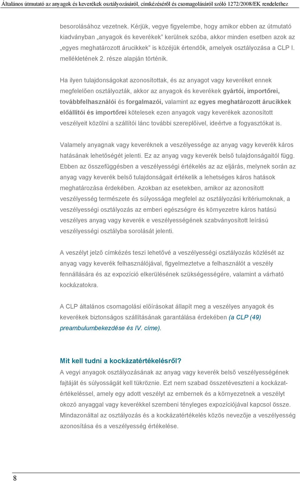 osztályozása a CLP I. mellékletének 2. része alapján történik.