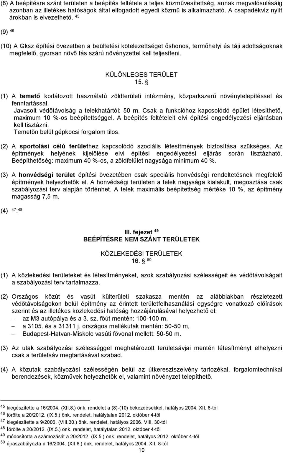 45 (9) 46 (10) A Gksz építési övezetben a beültetési kötelezettséget őshonos, termőhelyi és táji adottságoknak megfelelő, gyorsan növő fás szárú növényzettel kell teljesíteni. KÜLÖNLEGES TERÜLET 15.