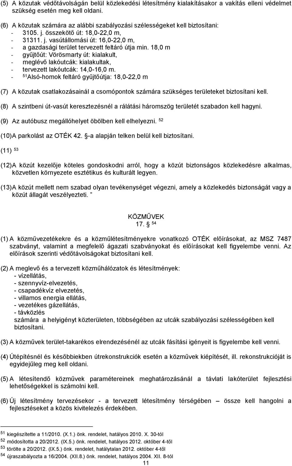 18,0 m - gyűjtőút: Vörösmarty út: kialakult, - meglévő lakóutcák: kialakultak, - tervezett lakóutcák: 14,0-16,0 m.