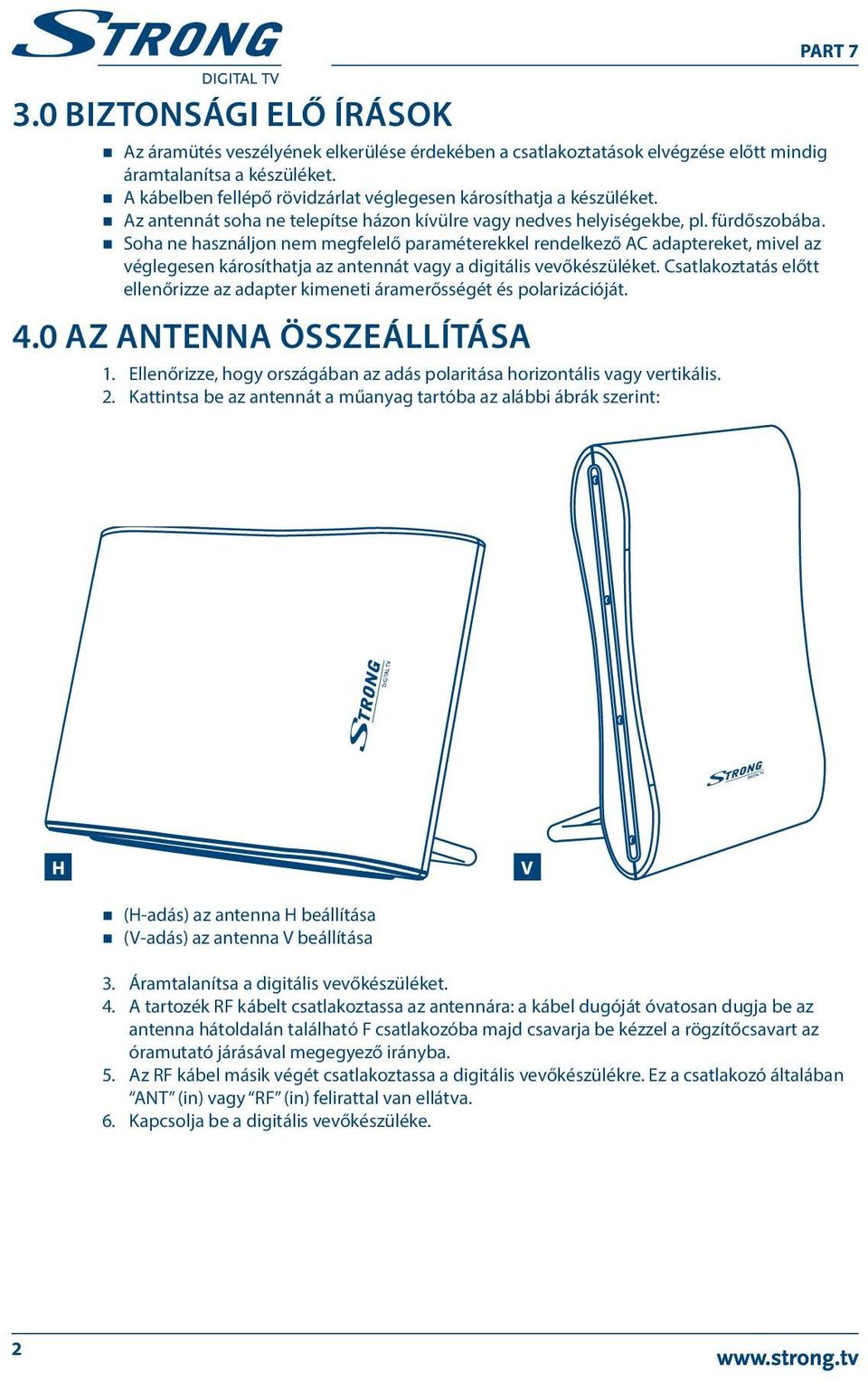 Soha ne használjon nem megfelelő paraméterekkel rendelkező AC adaptereket, mivel az véglegesen károsíthatja az antennát vagy a digitális vevőkészüléket.