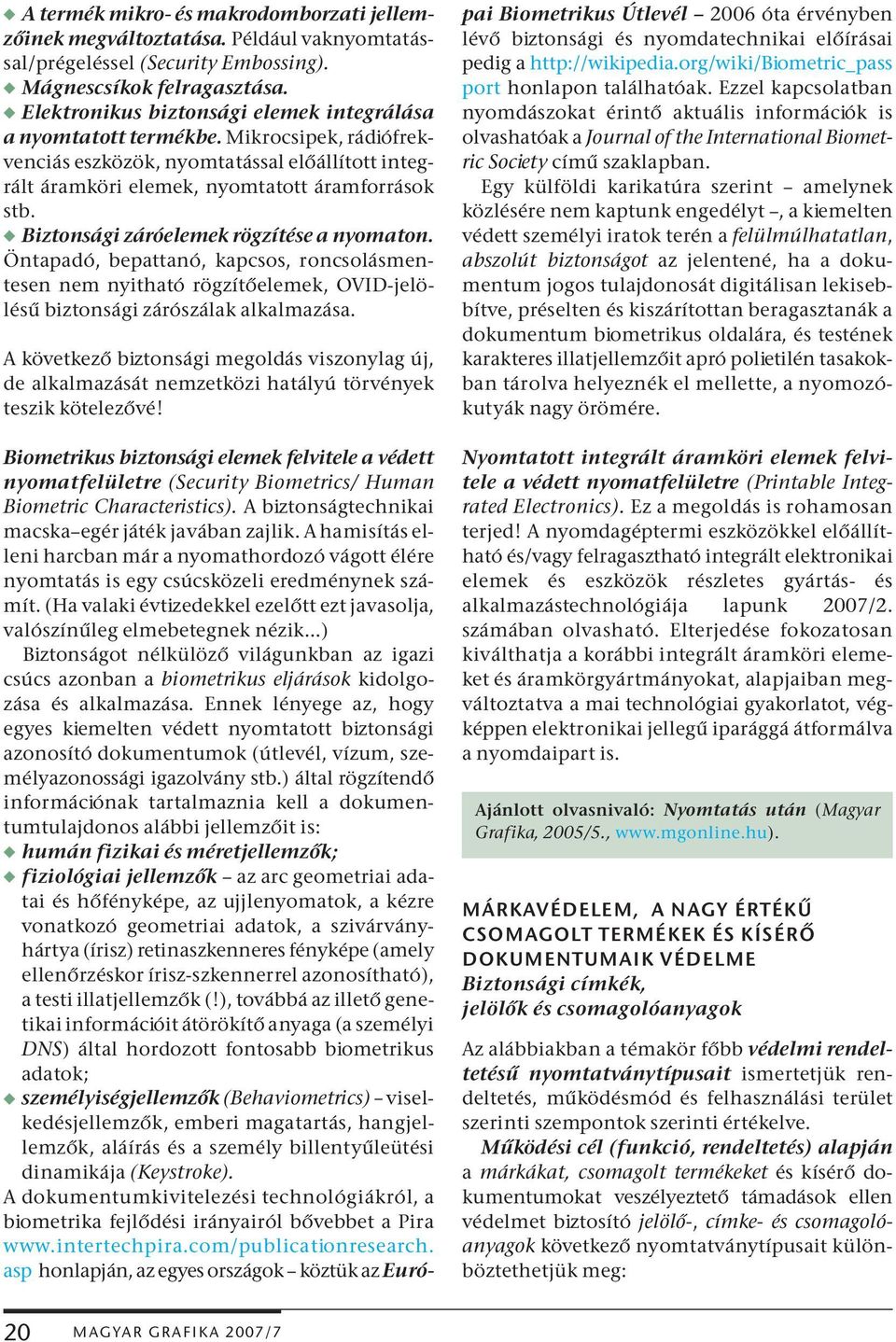 w Biztonsági záróelemek rögzítése a nyomaton. Öntapadó, bepattanó, kapcsos, roncsolásmentesen nem nyitható rögzítőelemek, OVID-jelö - lésű biztonsági zárószálak alkalmazása.