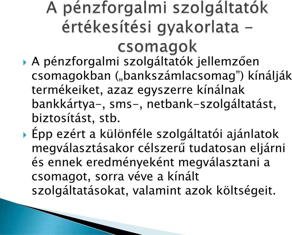 Épp ezért a különféle szolgáltatói ajánlatok megválasztásakor célszerű tudatosan eljárni és
