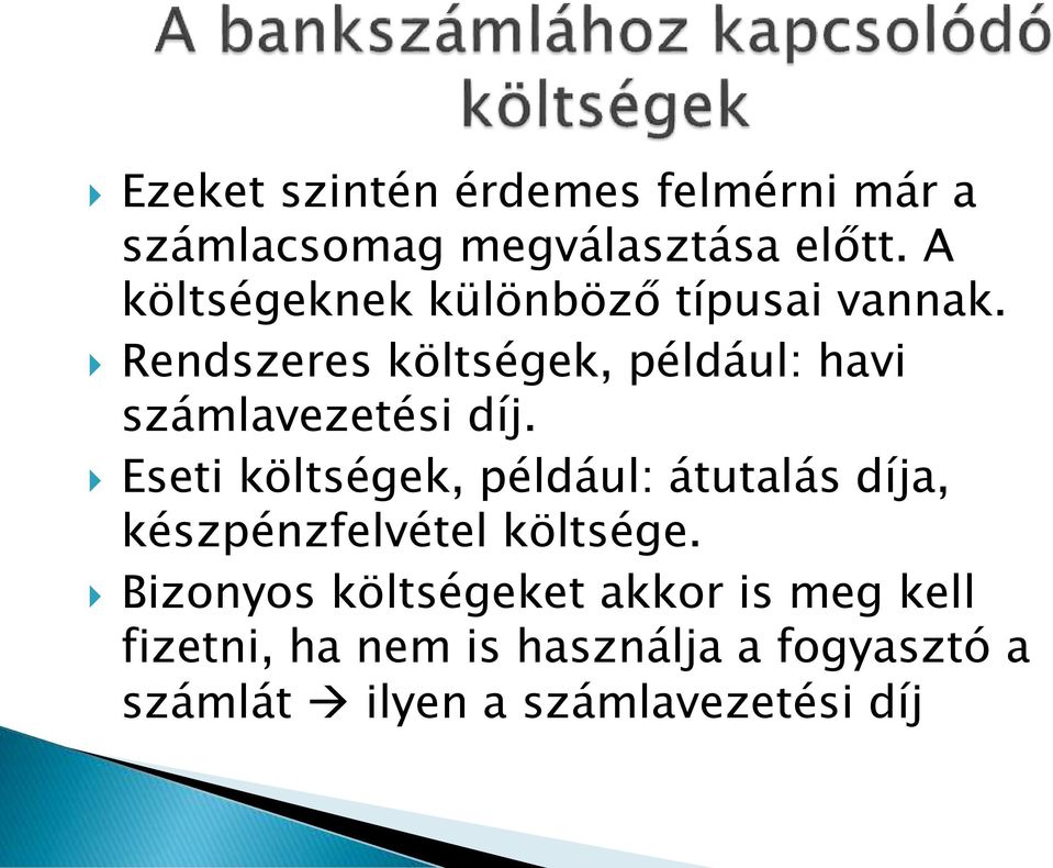 Rendszeres költségek, például: havi számlavezetési díj.