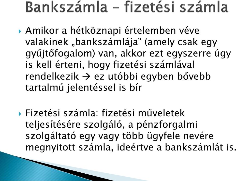 bővebb tartalmú jelentéssel is bír Fizetési számla: fizetési műveletek teljesítésére szolgáló,
