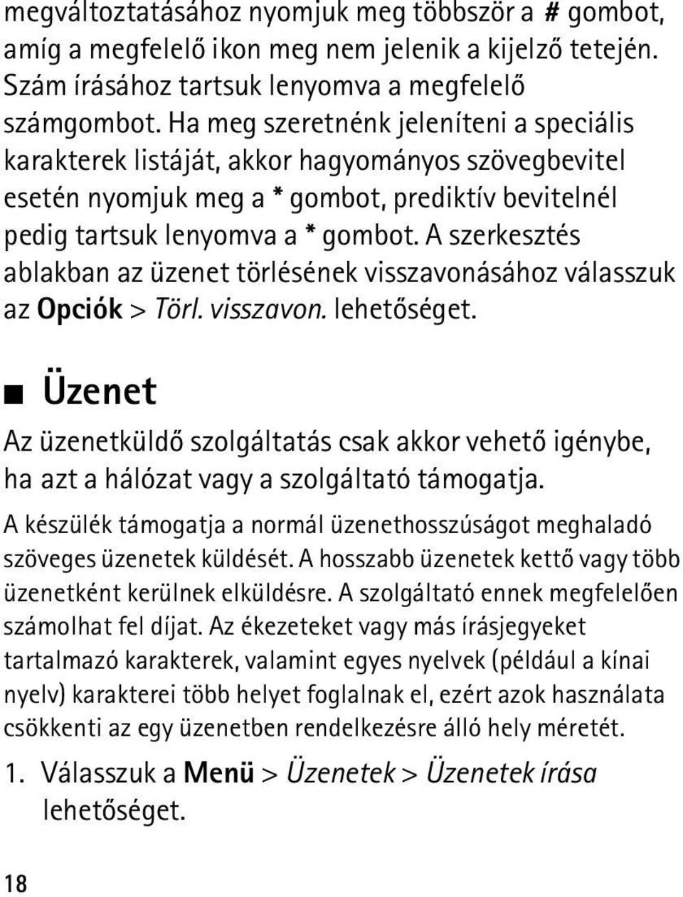 A szerkesztés ablakban az üzenet törlésének visszavonásához válasszuk az Opciók > Törl. visszavon. lehetõséget.