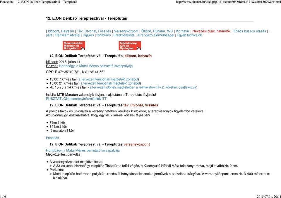 átvétel Díjazás Időmérés Eredménylista A rendező elérhetőségei Egyéb tudnivalók 12. E.ON Délibáb Terepfesztivál - Terepfutás időpont, helyszín Időpont: 2015. július 11.