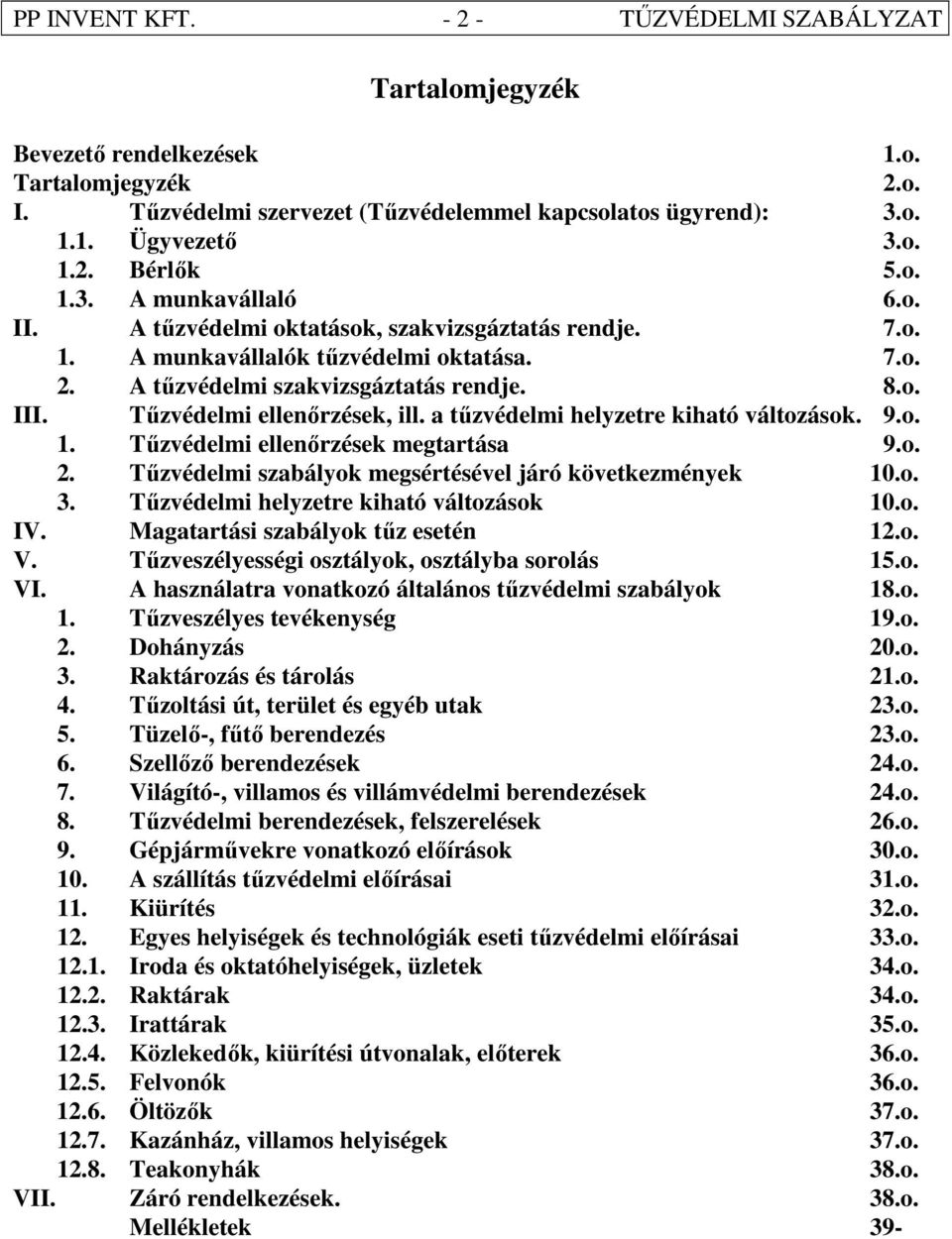 Tőzvédelmi ellenırzések, ill. a tőzvédelmi helyzetre kiható változások. 9.o. 1. Tőzvédelmi ellenırzések megtartása 9.o. 2. Tőzvédelmi szabályok megsértésével járó következmények 10.o. 3.
