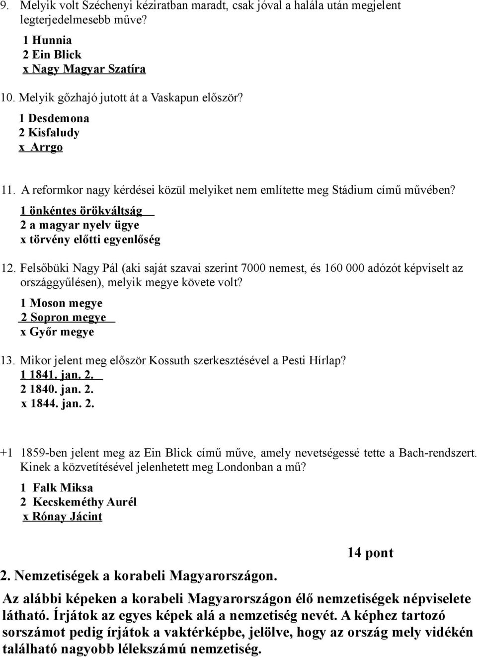 Felsőbüki Nagy Pál (aki saját szavai szerint 7000 nemest, és 160 000 adózót képviselt az országgyűlésen), melyik megye követe volt? 1 Moson megye 2 opron megye x Győr megye 13.