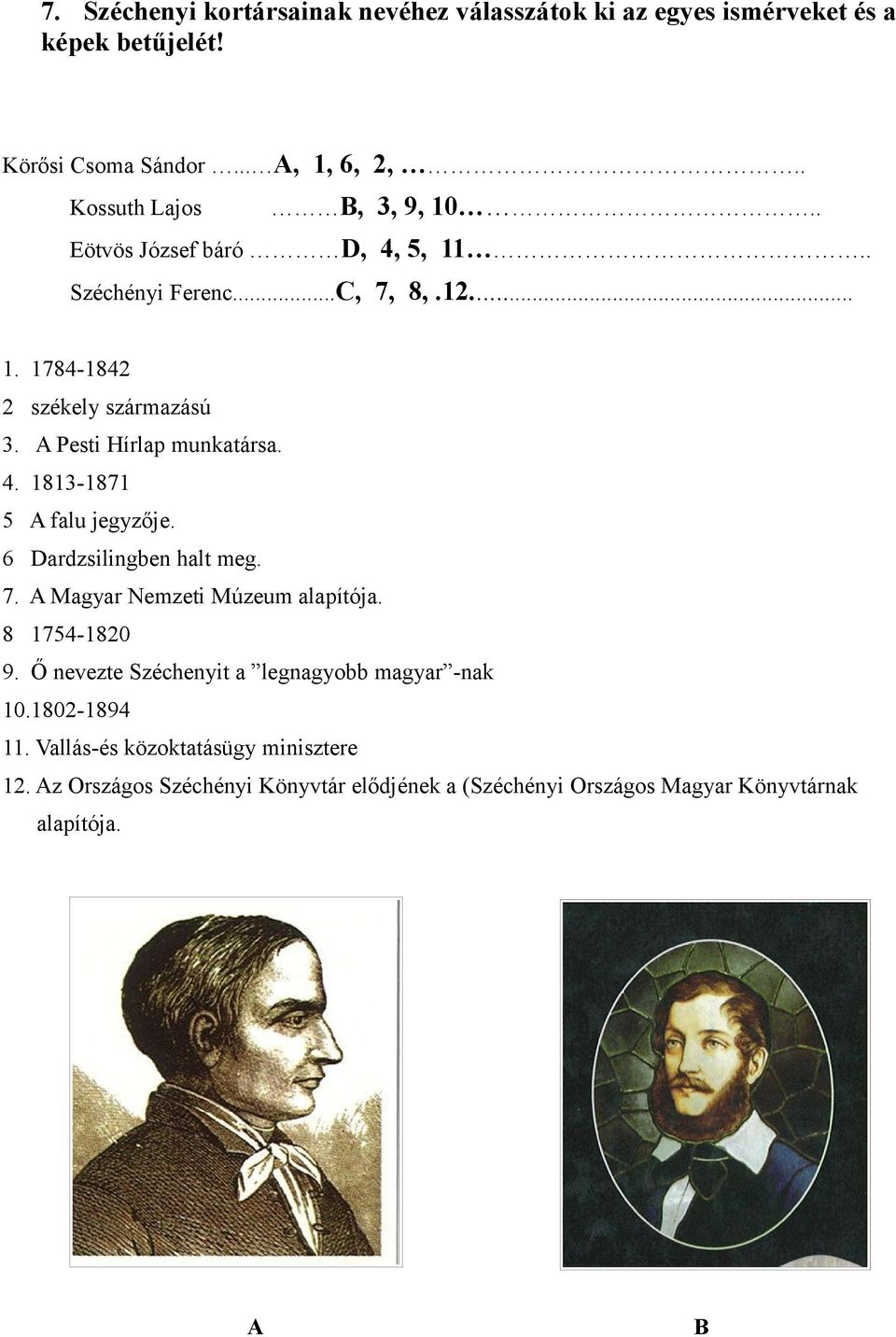 6 Dardzsilingben halt meg. 7. A Magyar Nemzeti Múzeum alapítója. 8 1754-1820 9. Ő nevezte zéchenyit a legnagyobb magyar -nak 10.1802-1894 11.