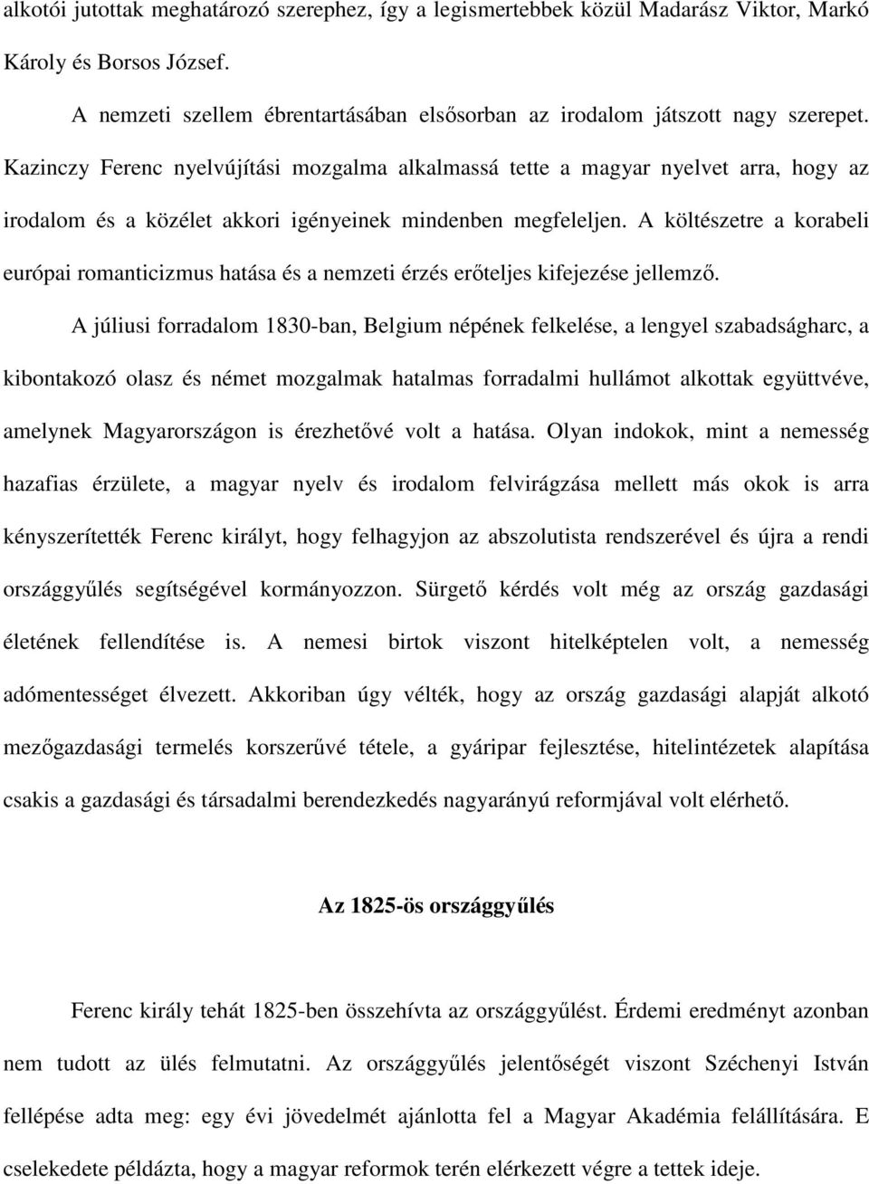 A költészetre a korabeli európai romanticizmus hatása és a nemzeti érzés erıteljes kifejezése jellemzı.