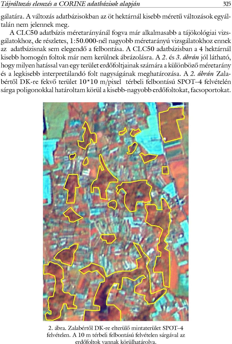 A CLC50 adatbázisban a 4 hektárnál kisebb homogén foltok már nem kerülnek ábrázolásra. A 2. és 3.