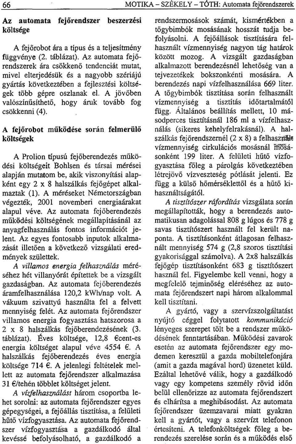 A jövőben valószínűsíthető, hogy áruk tovább fog csökkenni (4).