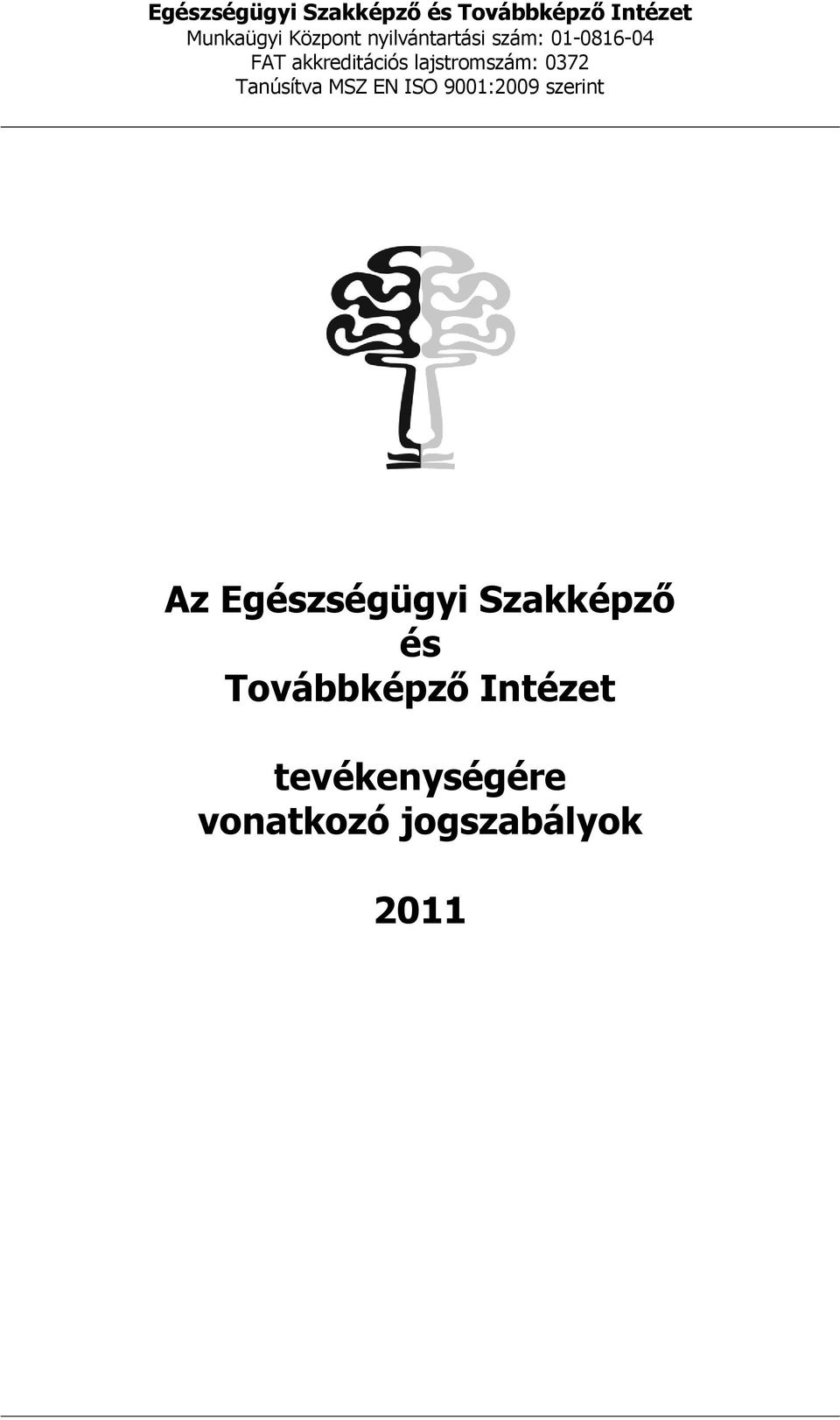 0372 Tanúsítva MSZ EN ISO 9001:2009 szerint Az Egészségügyi